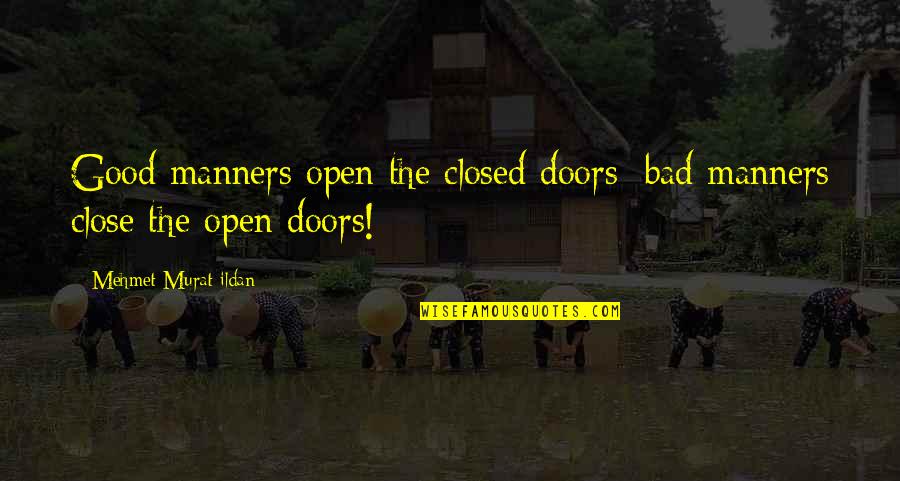 Accentuating Beauty Quotes By Mehmet Murat Ildan: Good manners open the closed doors; bad manners