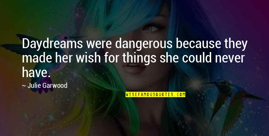 Accentuating Def Quotes By Julie Garwood: Daydreams were dangerous because they made her wish