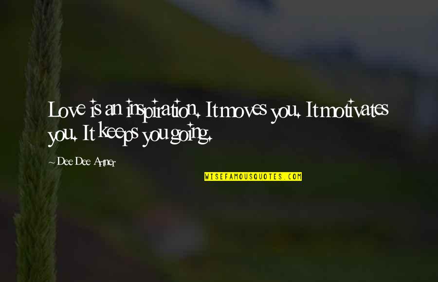 Accentuating Our Past Quotes By Dee Dee Artner: Love is an inspiration. It moves you. It