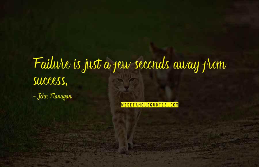 Accentuating Our Past Quotes By John Flanagan: Failure is just a few seconds away from