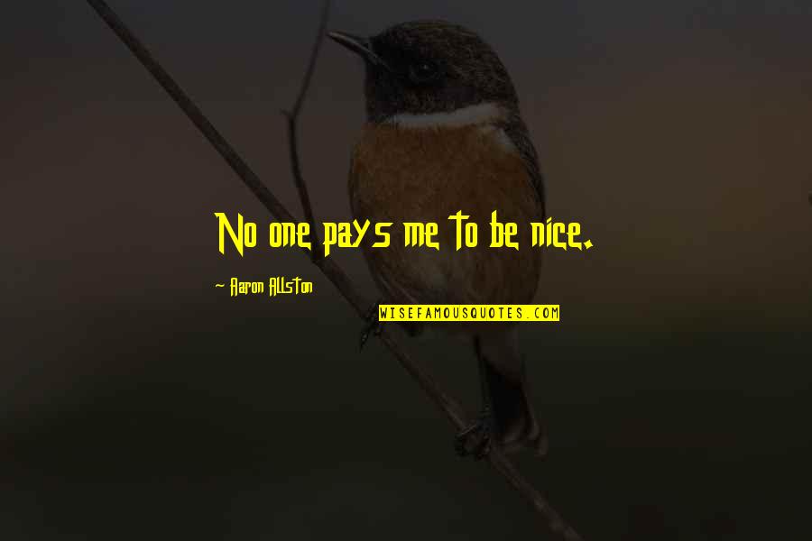 Accentuating Quotes By Aaron Allston: No one pays me to be nice.
