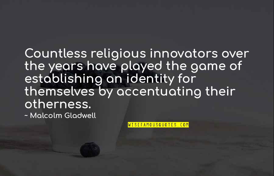 Accentuating Quotes By Malcolm Gladwell: Countless religious innovators over the years have played