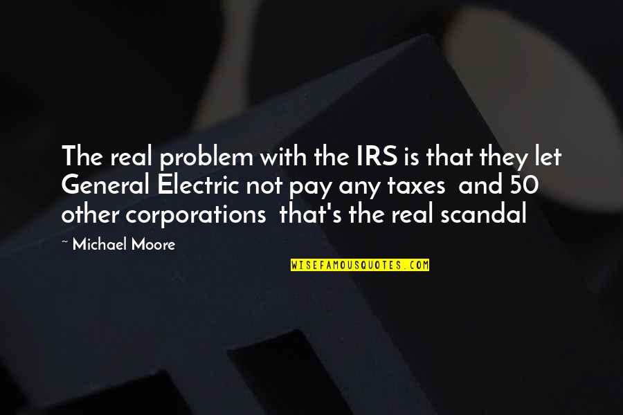 Accentuating Quotes By Michael Moore: The real problem with the IRS is that