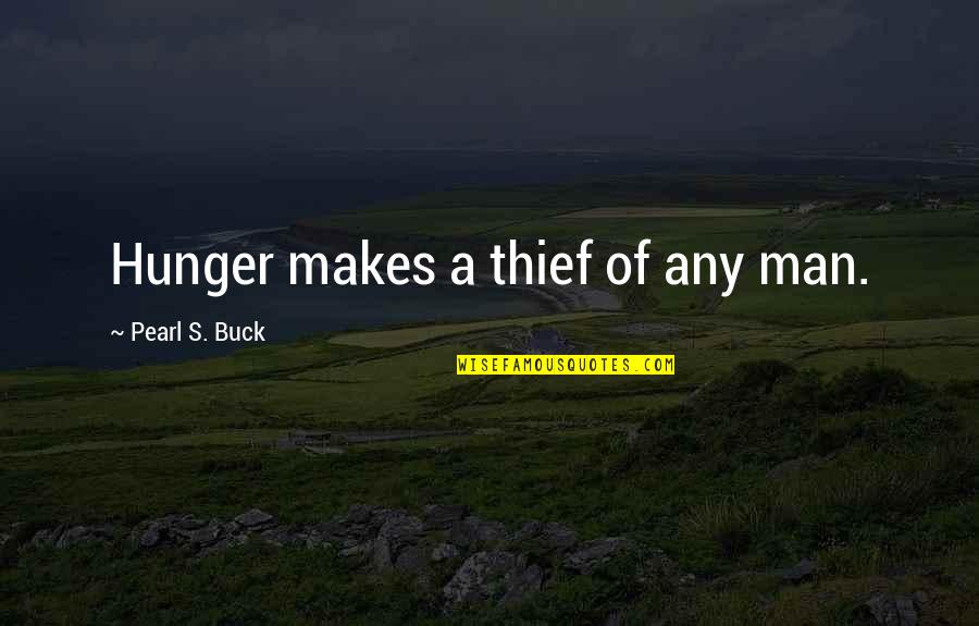 Accentuating Quotes By Pearl S. Buck: Hunger makes a thief of any man.