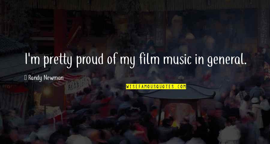 Accentuations Quotes By Randy Newman: I'm pretty proud of my film music in