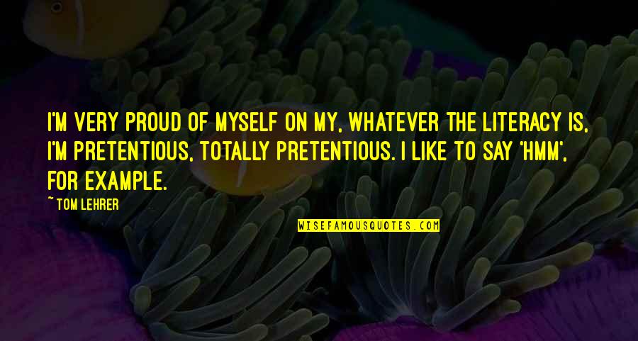 Accentuations Quotes By Tom Lehrer: I'm very proud of myself on my, whatever
