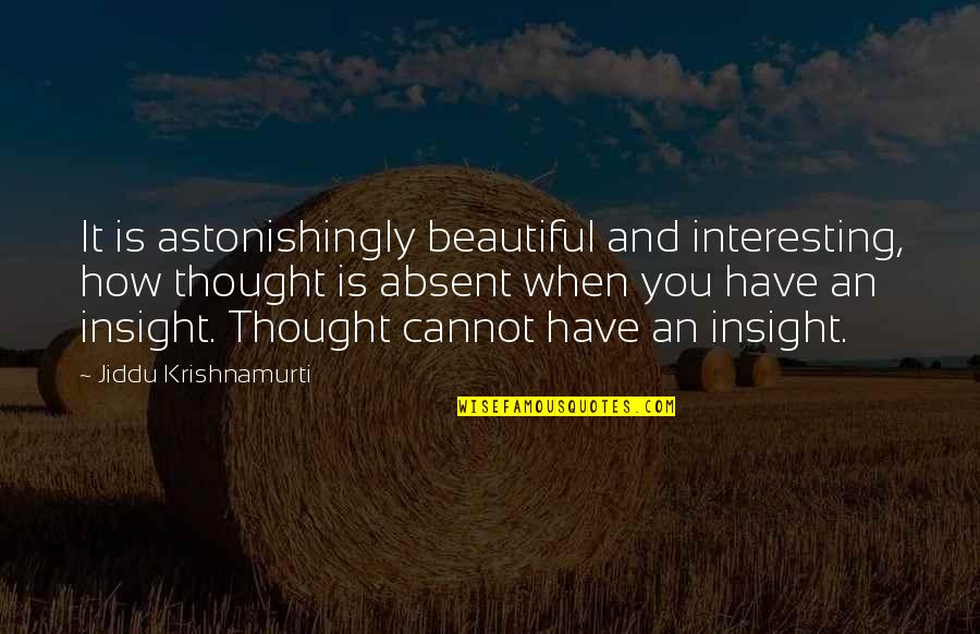 Accentuaute Quotes By Jiddu Krishnamurti: It is astonishingly beautiful and interesting, how thought