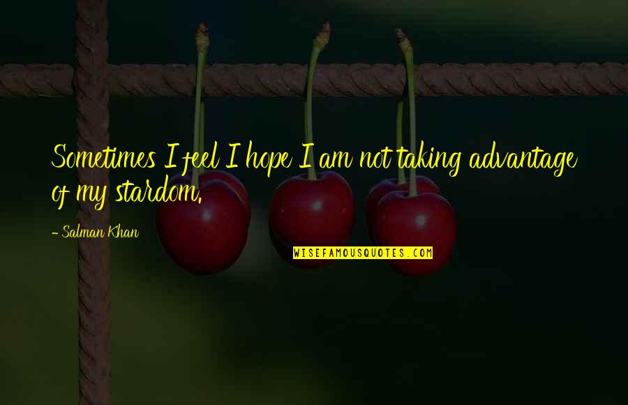 Accentul Roman Quotes By Salman Khan: Sometimes I feel I hope I am not