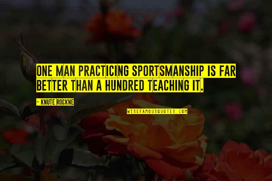 Accepi Quotes By Knute Rockne: One man practicing sportsmanship is far better than