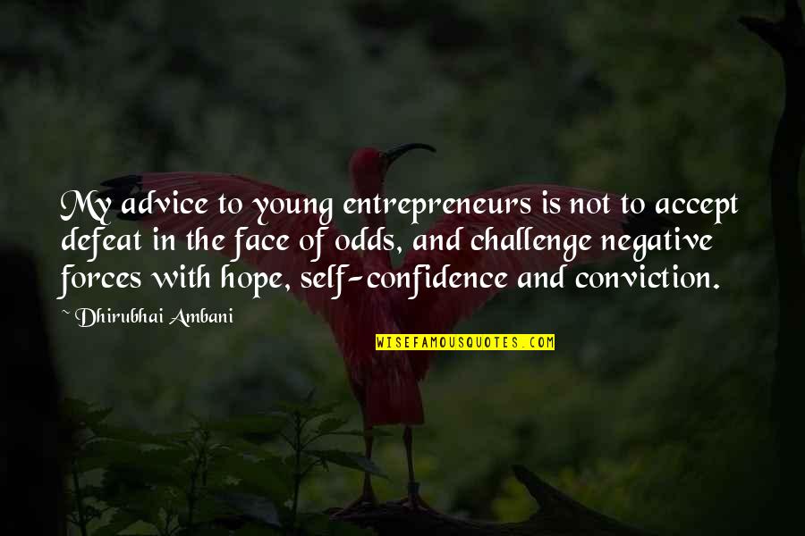 Accept As A Challenge Quotes By Dhirubhai Ambani: My advice to young entrepreneurs is not to Accept As A Challenge Quotes By Dhirubhai Ambani: My advice to young entrepreneurs is not to