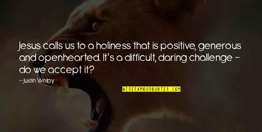 Accept Challenges Quotes By Justin Welby: Jesus calls us to a holiness that is