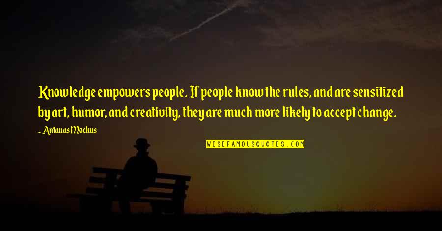 Accept Change Quotes By Antanas Mockus: Knowledge empowers people. If people know the rules,