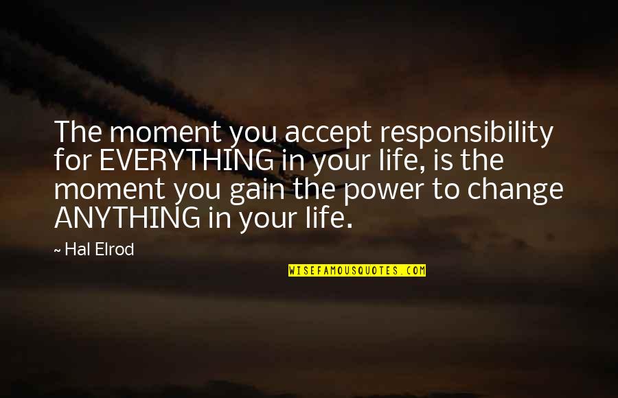 Accept Change Quotes By Hal Elrod: The moment you accept responsibility for EVERYTHING in