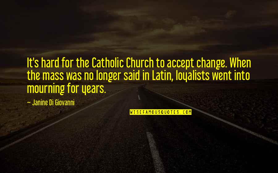 Accept Change Quotes By Janine Di Giovanni: It's hard for the Catholic Church to accept