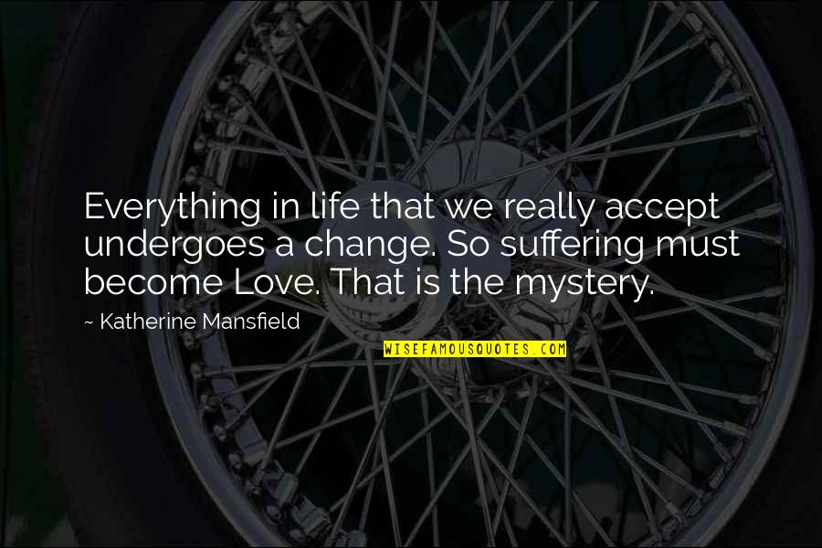Accept Change Quotes By Katherine Mansfield: Everything in life that we really accept undergoes