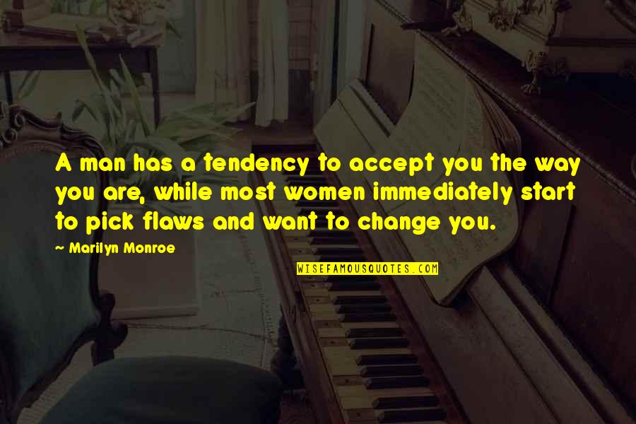 Accept Change Quotes By Marilyn Monroe: A man has a tendency to accept you