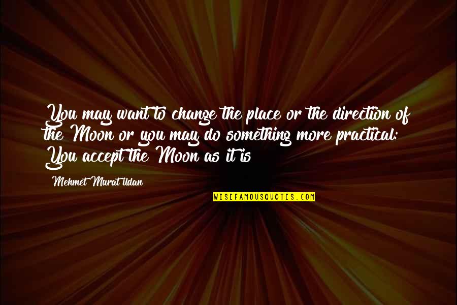 Accept Change Quotes By Mehmet Murat Ildan: You may want to change the place or