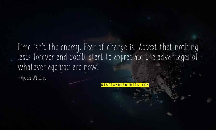 Accept Change Quotes By Oprah Winfrey: Time isn't the enemy. Fear of change is.