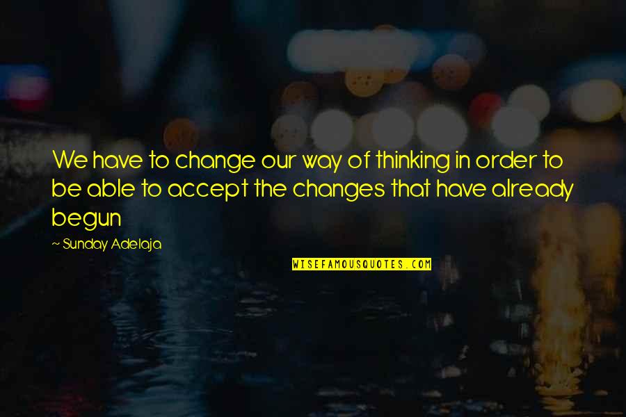 Accept Change Quotes By Sunday Adelaja: We have to change our way of thinking
