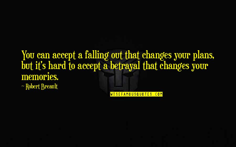 Accept Changes Quotes By Robert Breault: You can accept a falling out that changes