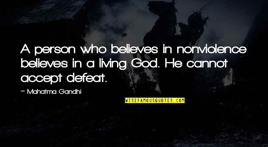 Accept Defeat Quotes By Mahatma Gandhi: A person who believes in nonviolence believes in