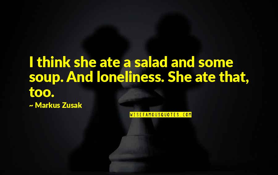 Accept Defeat Quotes By Markus Zusak: I think she ate a salad and some