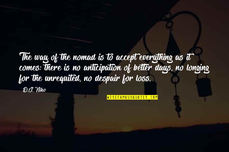 Accept Everything Quotes By D.J. Niko: The way of the nomad is to accept