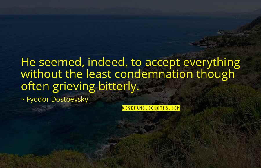 Accept Everything Quotes By Fyodor Dostoevsky: He seemed, indeed, to accept everything without the