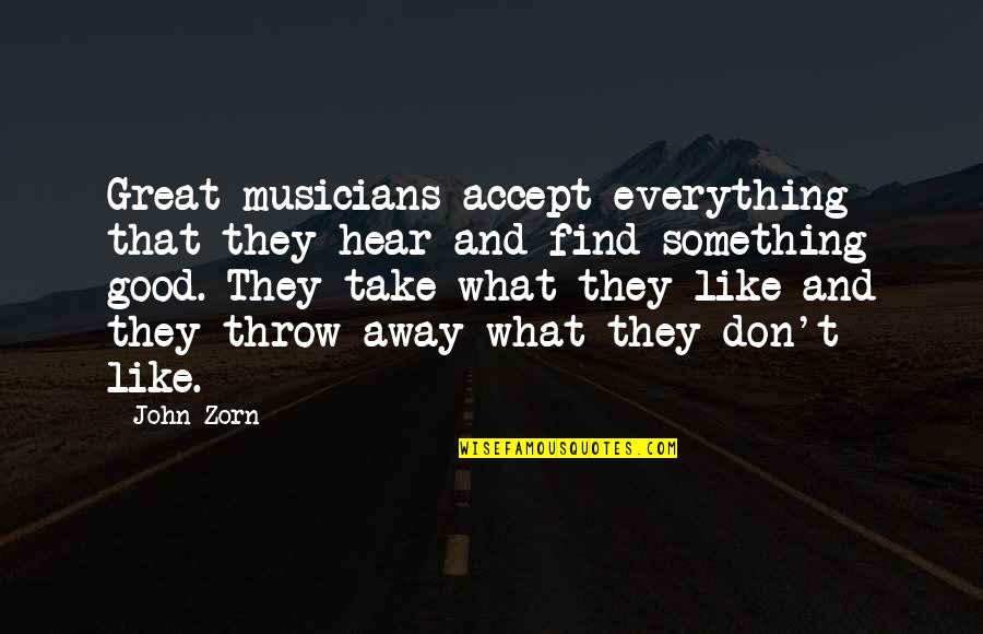 Accept Everything Quotes By John Zorn: Great musicians accept everything that they hear and