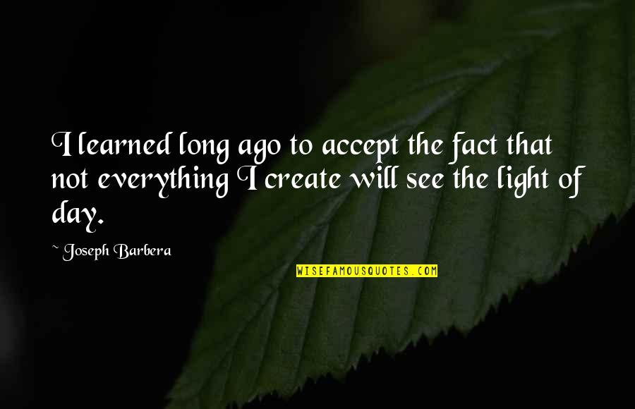 Accept Everything Quotes By Joseph Barbera: I learned long ago to accept the fact