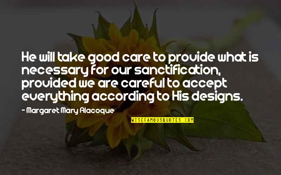 Accept Everything Quotes By Margaret Mary Alacoque: He will take good care to provide what