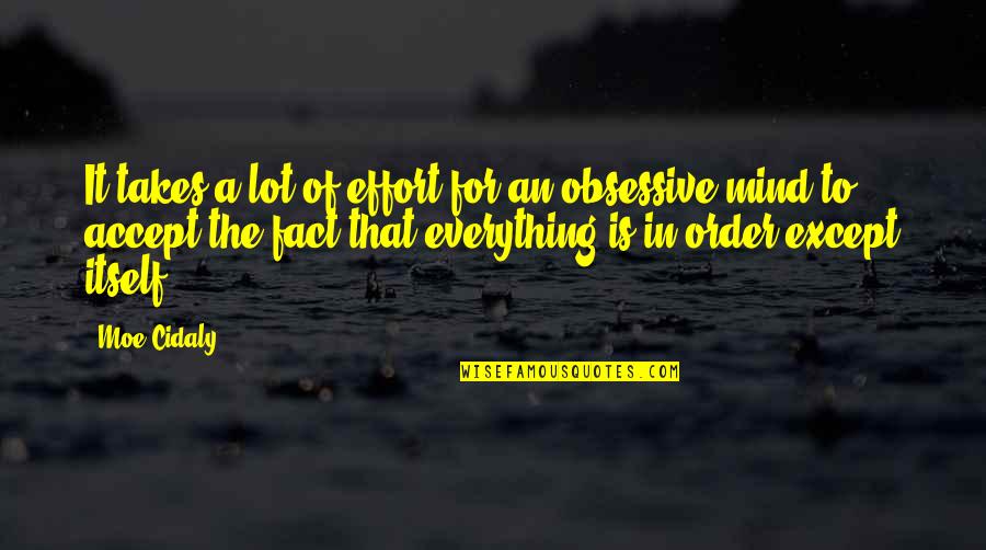 Accept Everything Quotes By Moe Cidaly: It takes a lot of effort for an