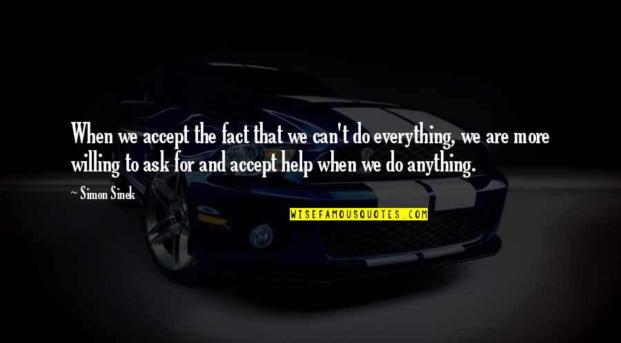 Accept Everything Quotes By Simon Sinek: When we accept the fact that we can't