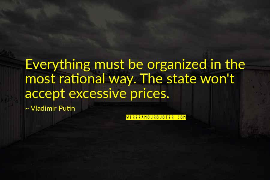 Accept Everything Quotes By Vladimir Putin: Everything must be organized in the most rational