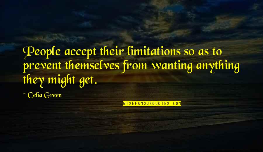 Accept Limitations Quotes By Celia Green: People accept their limitations so as to prevent