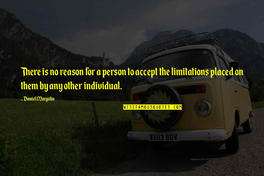 Accept Limitations Quotes By Daniel Margolin: There is no reason for a person to