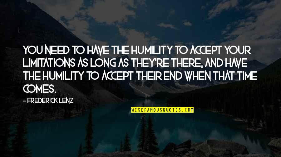 Accept Limitations Quotes By Frederick Lenz: You need to have the humility to accept