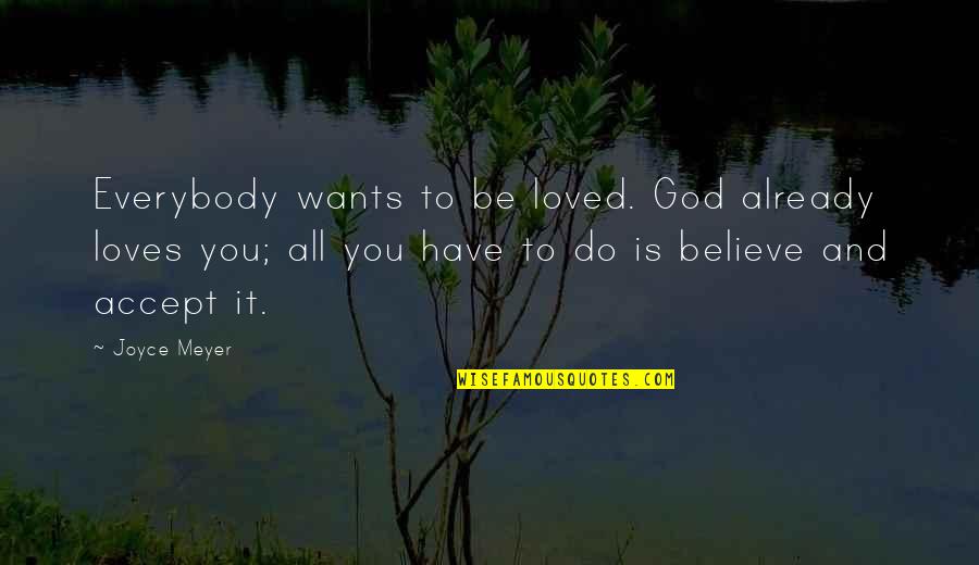 Accept Love Quotes By Joyce Meyer: Everybody wants to be loved. God already loves