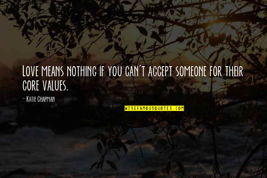 Accept Love Quotes By Katie Chapman: Love means nothing if you can't accept someone