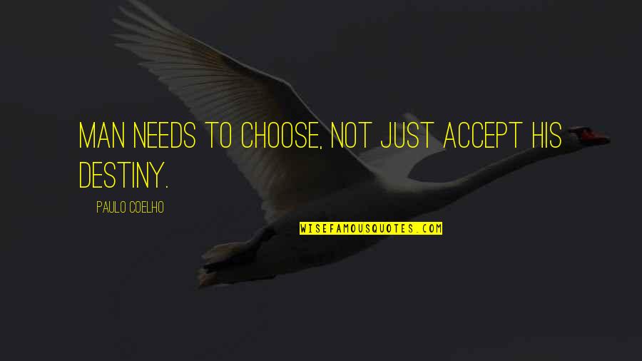 Accept Love Quotes By Paulo Coelho: Man needs to choose, not just accept his