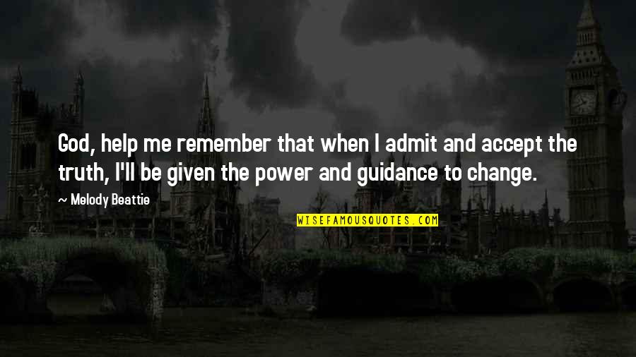 Accept Me As I Am Quotes By Melody Beattie: God, help me remember that when I admit