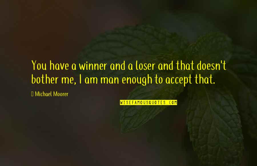 Accept Me As I Am Quotes By Michael Moorer: You have a winner and a loser and