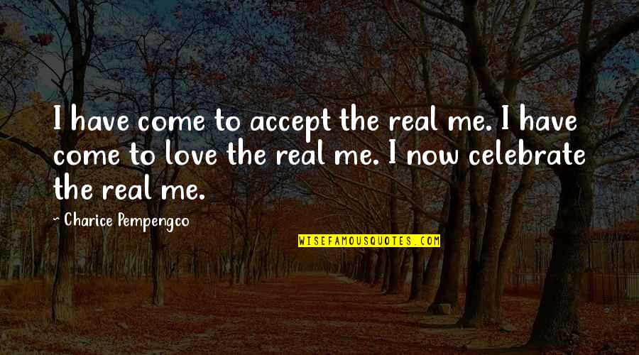 Accept Me Quotes By Charice Pempengco: I have come to accept the real me.