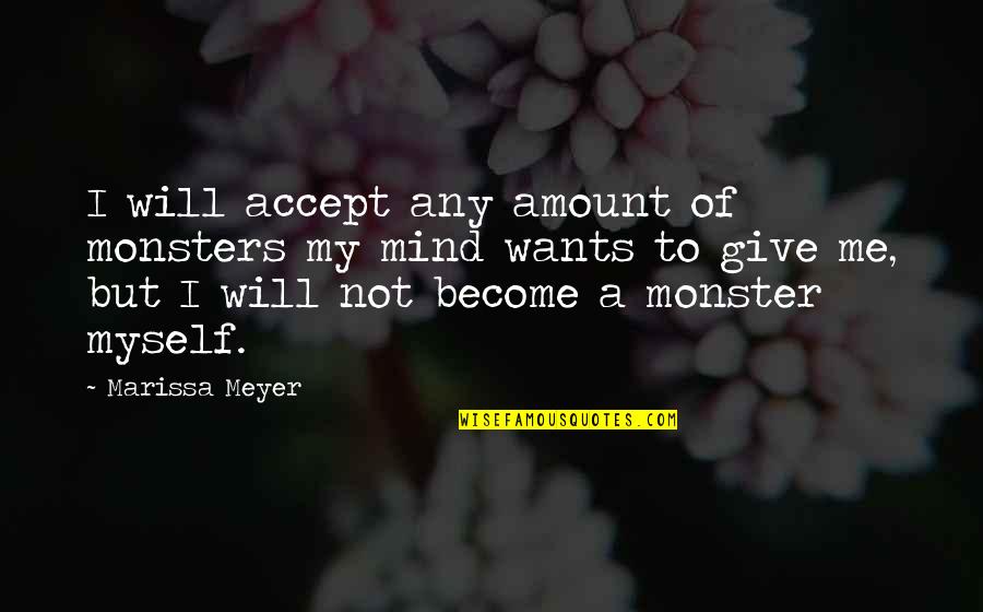 Accept Me Quotes By Marissa Meyer: I will accept any amount of monsters my