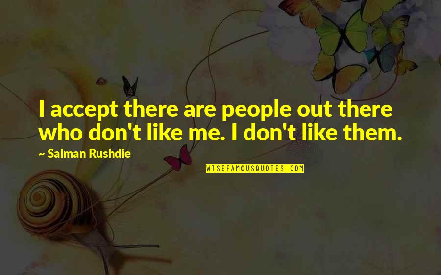 Accept Me Quotes By Salman Rushdie: I accept there are people out there who