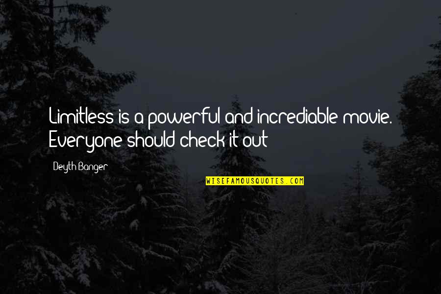 Accept Me Quotes Quotes By Deyth Banger: Limitless is a powerful and incrediable movie. Everyone