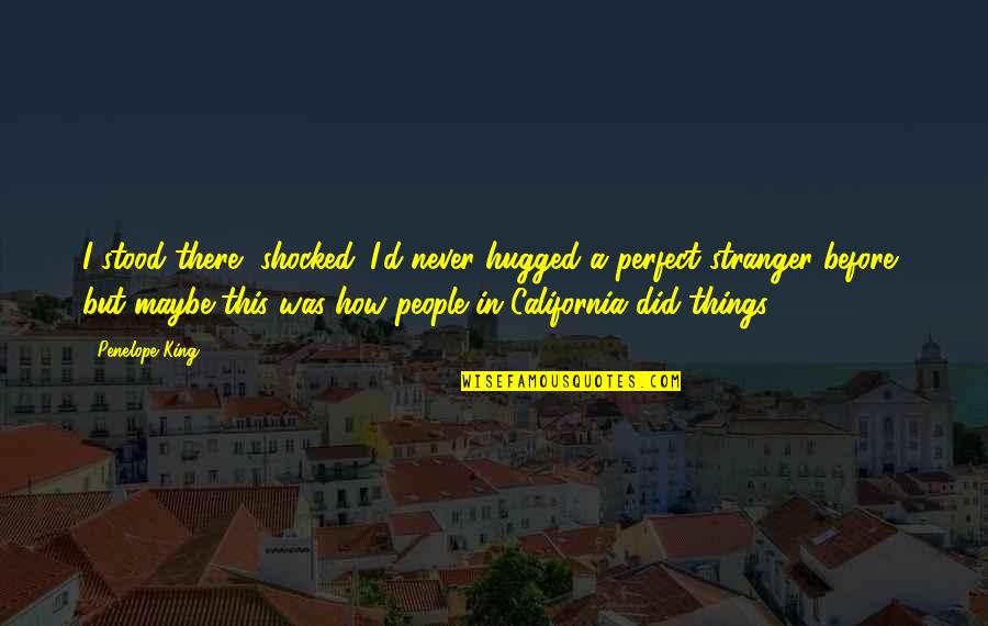 Accept Me Quotes Quotes By Penelope King: I stood there, shocked. I'd never hugged a Accept Me Quotes Quotes By Penelope King: I stood there, shocked. I'd never hugged a