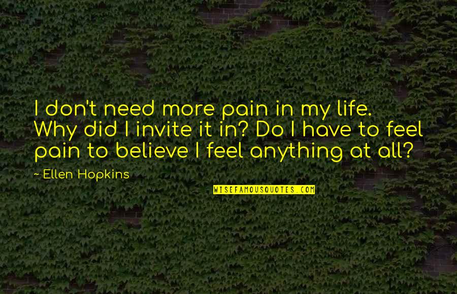 Accept My Weirdness Quotes By Ellen Hopkins: I don't need more pain in my life.