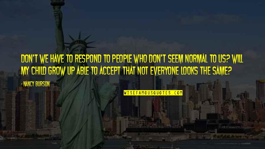 Accept People For Who They Are Quotes By Nancy Burson: Don't we have to respond to people who