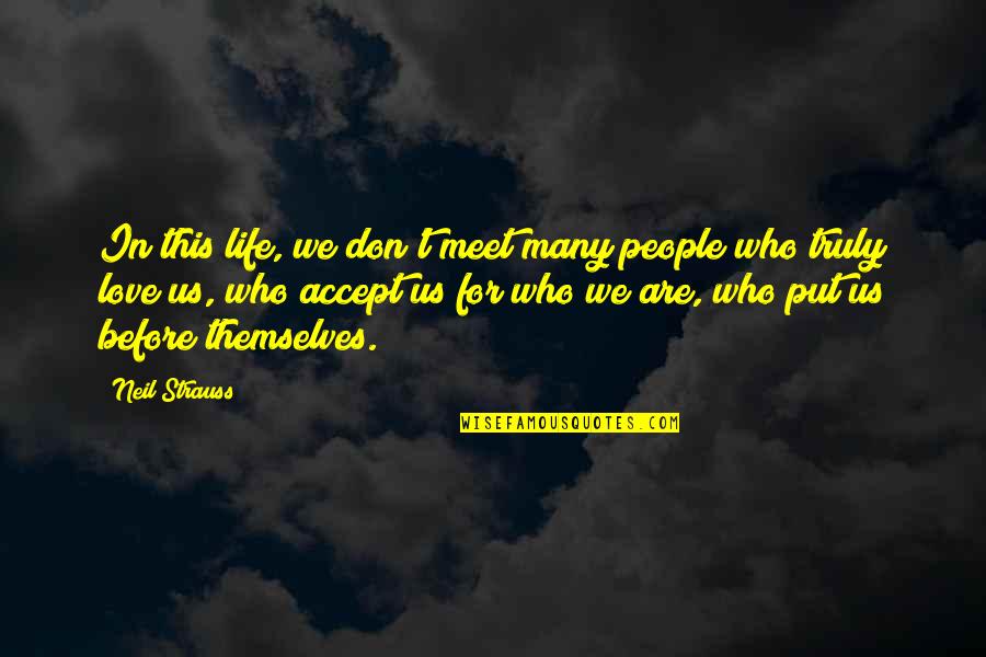 Accept People For Who They Are Quotes By Neil Strauss: In this life, we don't meet many people